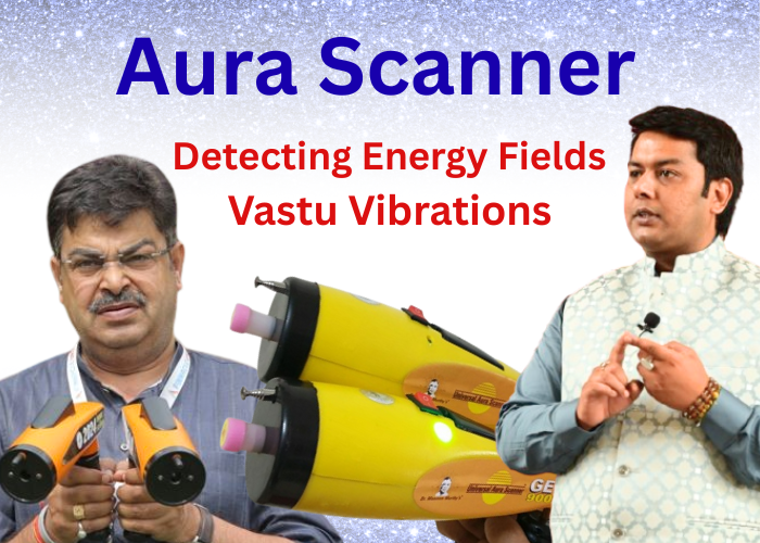  Detecting Energy Fields and Vastu Vibrations using Aura Scanner 