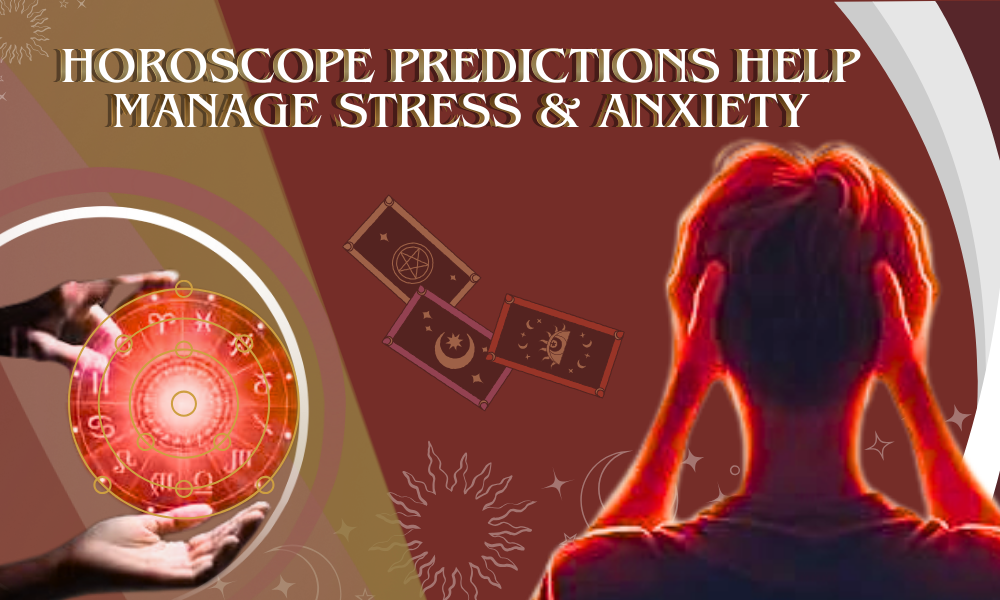 How Horoscope Predictions Help Manage Stress and Anxiety